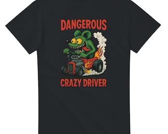 Dangerous Crazy Driver T-Shirt | Retro Hot Rod Shirt | Rat Rod Tee | Lowbrow Monster Car Show Shirt | Gearhead Gift for Car Lovers