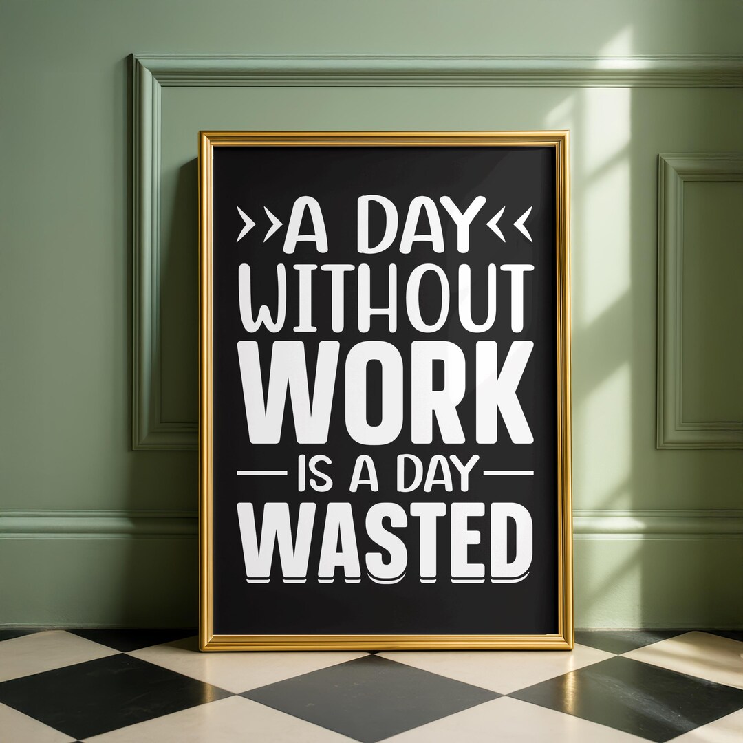 Without Work A Day Without Work is a Day Wasted, Funny Quote Wall Art, Work Humor ...