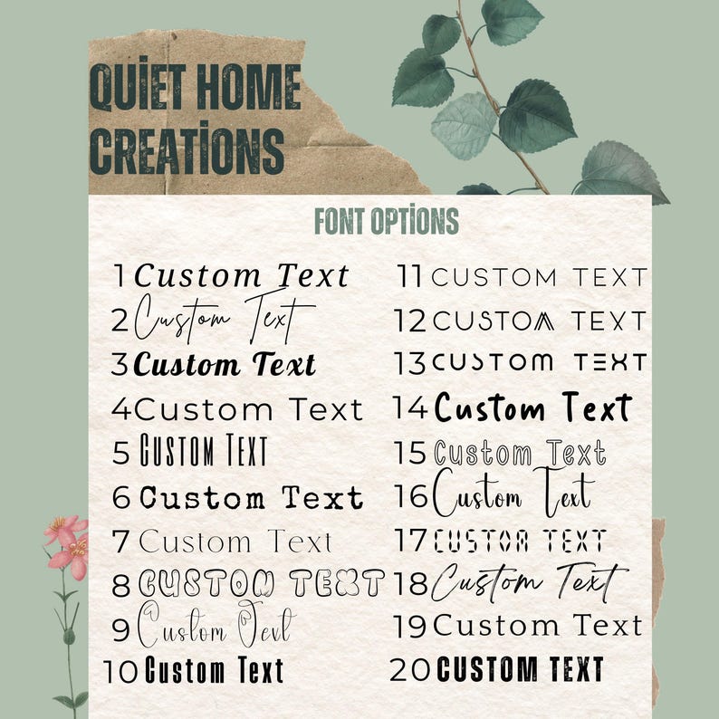May include: A font selection chart titled QUIET HOME CREATIONS featuring twenty distinct numbered styles of the phrase Custom Text. The display is presented on a textured white background with a torn brown paper header and green leaf illustrations.