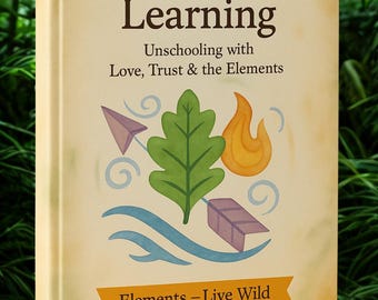Libro electrónico de aprendizaje basado en la naturaleza: Guía de educación en la naturaleza, desescolarización y educación elemental en casa para una crianza respetuosa