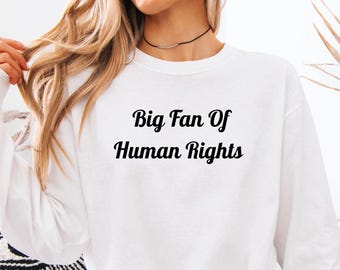 Comfort Colors Big Fan Of Human Rights Shirt, Equality Shirt, Social Justice Shirt, Political Protest Shirt, Activist Shirt