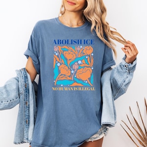 Political Activist Shirt – No Human Is Illegal, Abolish ICE Tee, Resistance Top, Equality Advocacy, Protest Outfit, Statement Tee