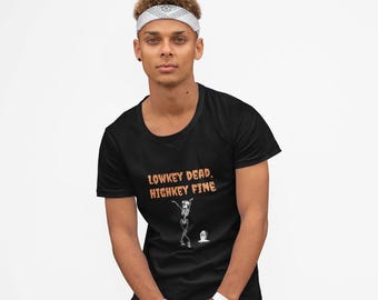 Lowkey Dead, Highkey Fine Unisex Cotton Funny Graphic Tee