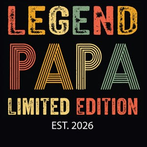 May include: Black background with the words "LEGEND PAPA LIMITED EDITION EST. 2026" in a retro, distressed font. The word "LEGEND" is in yellow, green, and red. "PAPA" is in orange, yellow, and green. "LIMITED EDITION" is in red and white.