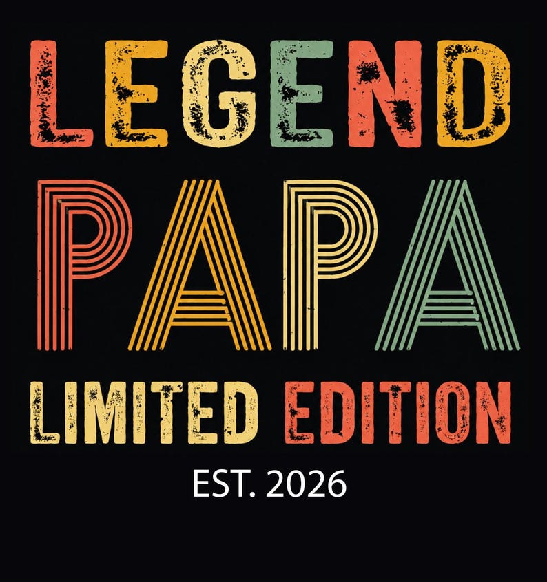 May include: Black background with the words "LEGEND PAPA LIMITED EDITION EST. 2026" in a retro, distressed font. The word "LEGEND" is in yellow, green, and red. "PAPA" is in orange, yellow, and green. "LIMITED EDITION" is in red and white.