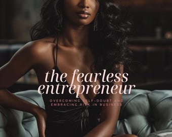 The Fearless Entrepreneur: Conquer Self-Doubt & Embrace Risk