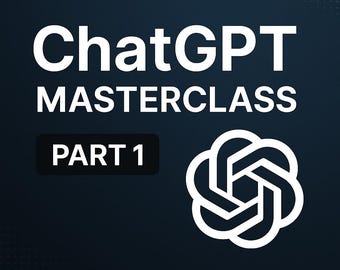 ChatGPT, Masterclass Part 1, Take control of the power of AI