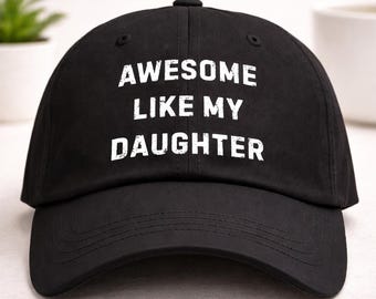 Awesome Like My Daughter Dad Hat Funny Dad Gift Father Daughter Gift Baseball Cap Fathers Day Gift Dad Birthday Gift