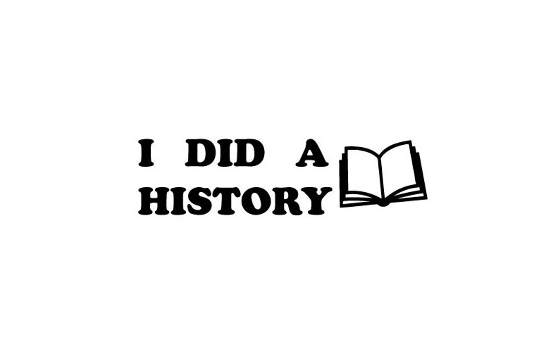 I Did A History Vinyl Sticker/decal Etsy