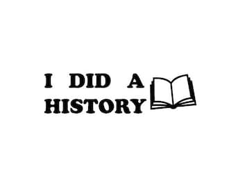 I Did A History Vinyl Sticker/Decal