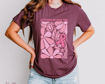 Breast Cancer Awareness Shirt – In October We Wear Pink Ribbon Tee, Motivational Cancer Support TShirt, Family Cancer Awareness