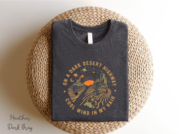 On A Dark Desert Highway Shirt, Desert Shirt, Adventure Tee, Explore Shirt, Hiking Shirt, Travel Tee, Boho Shirt, Mountain Shirt