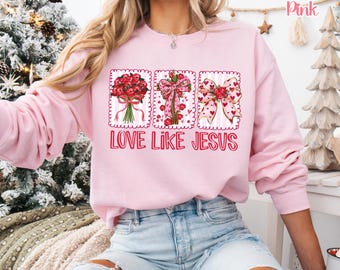 Love Like Jesus Shirt | Christian Valentine Tee | Faith Love Sweatshirt | Heart & Floral Gift