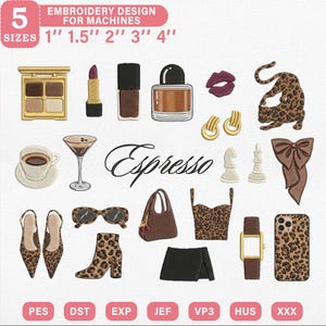 May include: An embroidery design set featuring various fashion and beauty-themed motifs. Includes a makeup palette, lipstick, nail polish, lips, earrings, a leopard print, a bow, shoes, sunglasses, a handbag, a top, a skirt, a watch, and a phone case. The text "Espresso" is also included.