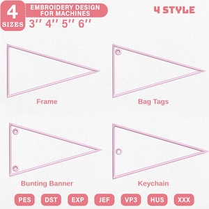 May include: An embroidery design for machines, featuring four styles of pennant shapes: Frame, Bag Tags, Bunting Banner, and Keychain. The design is available in four sizes: 3", 4", 5", and 6". The image includes the text "EMBROIDERY DESIGN FOR MACHINES".