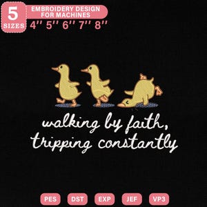 May include: Black background with an embroidery design featuring three yellow ducklings, one tripping. Text reads "walking by faith, tripping constantly." Includes size options from 4" to 8".