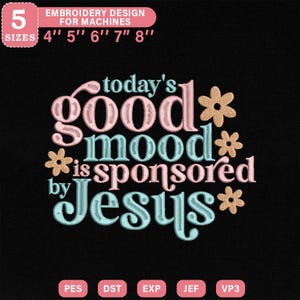May include: Black background with the text "today's good mood is sponsored by Jesus" in pink and blue. The design includes flower accents and is available in 5 sizes: 4", 5", 6", 7", and 8".