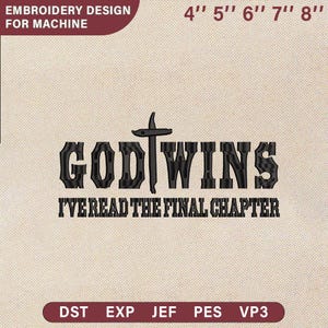 May include: An embroidery design for a machine with the text "GOD WINS I'VE READ THE FINAL CHAPTER" in black. The design includes size options from 4" to 8" and file formats DST, EXP, JEF, PES, and VP3.