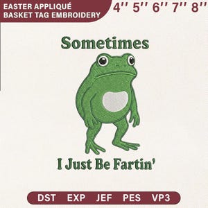 Pode incluir: Design de bordado de sapo verde com o texto "Sometimes I Just Be Fartin'". O design inclui o texto "Easter Appliqué Basket Tag Embroidery" e opções de tamanho de 10 cm a 20 cm.