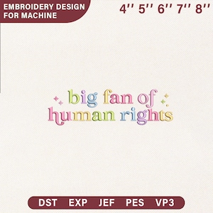 May include: An embroidery design for machine use, with the text "big fan of human rights" in pastel shades. Available in sizes from 10 cm to 20 cm, and file formats DST, EXP, JEF, PES, and VP3. The design is for embroidery machines.