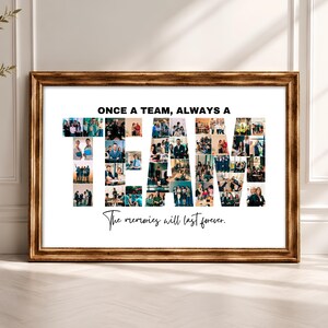 Puede incluir: Una impresión de collage de fotos enmarcada rectangular con el texto ONCE A TEAM, ALWAYS A TEAM, donde la palabra TEAM está formada por varias fotos pequeñas de personas. Debajo del collage, el texto dice The memories will last forever.