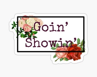 Stockshow Goin' Showin' Floral Inspirational Vinyl Weatherproof Sticker for Waterbottles, Showboxes.....