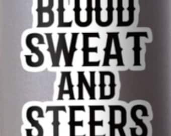 Stockshow Blood Sweat and Steers Vinyl Weatherproof Sticker for Waterbottles, Showboxes.....