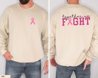 Breast Cancer Support Sweatshirt, FRONT Print Pink Ribbon and BACK Print Together We Fight Sweatshirt, Breast Cancer Awareness Sweatshirt
