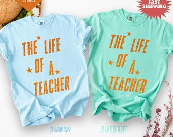 Comfort Colors Shirt The Life Of A Teacher Shirt, Funny Teacher Shirt, Back To School, Showgirl Shirt New Teacher Gift, Teacher Appreciation