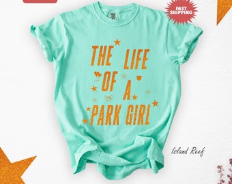 The Life Of A Park Girl Shirt, Comfort Colors® Park Girl Shirt, Showgirl Shirt, Vacation Shirt, Gift For Her, Gift For Princess Girl Shirt