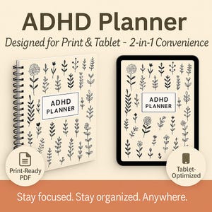May include: An ADHD planner with a floral design, available in print and tablet formats. The cover features the text "ADHD Planner" within a white rectangle, surrounded by black botanical illustrations. The tablet version mirrors the print design. The text "Stay focused. Stay organized. Anywhere." is also included.