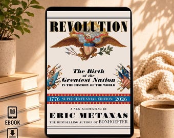 Revolution: The Birth of the Greatest Nation in the History of the World by Eric Metaxas