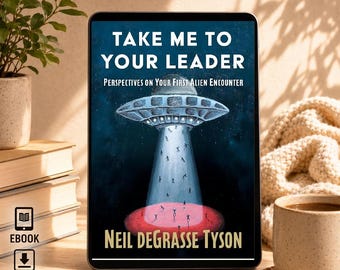 Take Me to Your Leader: Perspectives on Your First Alien Encounter by Neil deGrasse Tyson