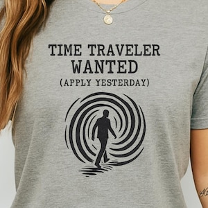 Time Traveler Wanted T-Shirt, Funny Retro Sci-Fi Tee, Apply Yesterday Shirt, Time Travel Humor Gift, Unisex Vintage Style Tee