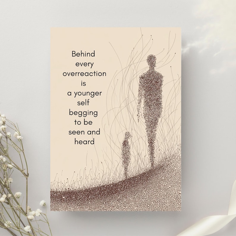 May include: A beige art print featuring two stylized figures and the text: "Behind every overreaction is a younger self begging to be seen and heard." The figures are composed of small dots.