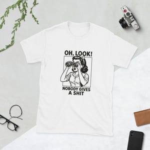 Funny Sarcastic T-Shirt - Oh Look Nobody Gives a Sh*t Graphic Tee - Unisex Bold Statement Shirt - Snarky Gift Idea