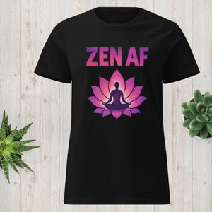 Zen AF Shirt for Women – Funny Yoga T-Shirt – Meditating Girl Tee – Lotus Flower Spiritual Top – Mindful & Sassy Female Shirt