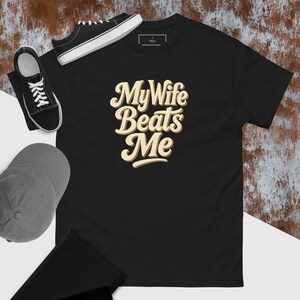 Funny Husband Shirt My Wife Beats Me Tee - Sarcastic Men&#39;s Gift for Father&#39;s Day Papa Grandpa T-Shirt