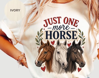 Just One More Horse Shirt, Funny Horse Lover Tee, Equestrian T-Shirt, Horse Girl Shirt, Horse Mom Gift, Riding Tee