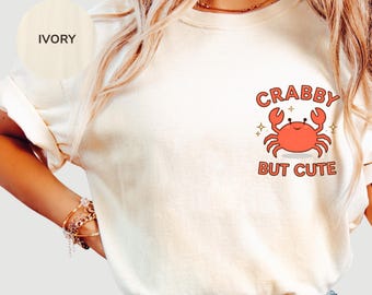 Crabby But Cute Shirt, Funny Crab Tee, Cute Summer Beach Shirt, Coastal Graphic Tee, Vacation Shirt, Funny Gift for Her