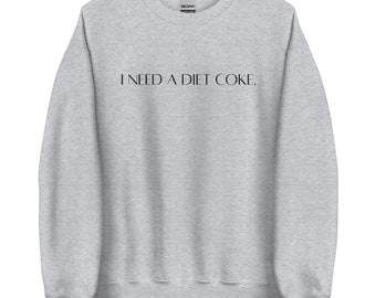 I need a Diet Coke Unisex Sweatshirt