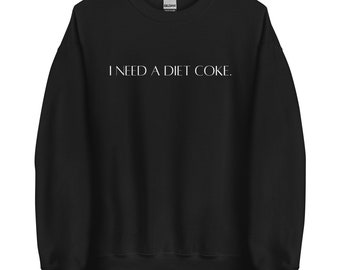 I Need a Diet Coke Unisex Sweatshirt