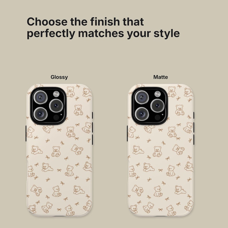 May include: Two phone cases with a repeating pattern of brown teddy bears and bows on a cream background. The text "Choose the finish that perfectly matches your style" is at the top. One case has a glossy finish, the other a matte finish.
