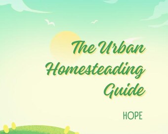 Op de afbeelding: Een boekcoverillustratie met een turquoise en gele gradiënthemel. De titel "The Urban Homesteading Guide" staat in groene letters. De afbeelding bevat groene heuvels, een gele zon en de naam "HOPE".