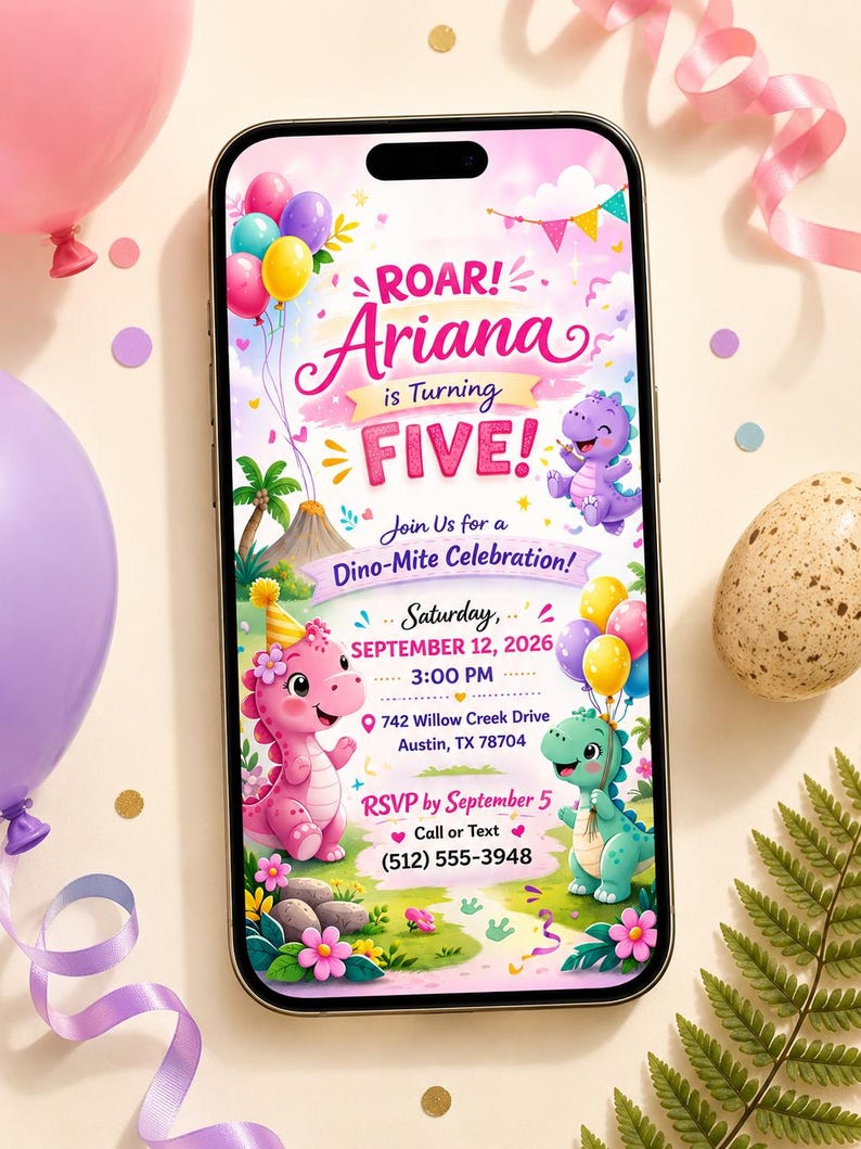 May include: A smartphone displaying a digital birthday invitation with the text ROAR! Ariana is Turning FIVE! Join Us for a Dino-Mite Celebration! Saturday, SEPTEMBER 12, 2026, 3:00 PM, 742 Willow Creek Drive, Austin, TX 78704, RSVP by September 5 (512) 555-3948.