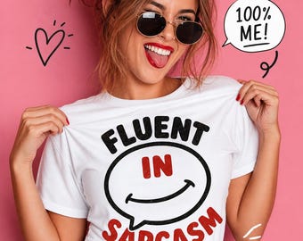 Fluent In Sarcasm Funny Graphic Tee, Sarcastic Gift Shirt