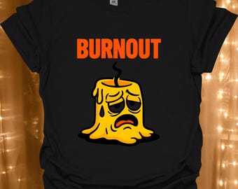 Burnout Melting Candle T-Shirt | Funny Exhausted Candle Shirt | Workaholic Gift |
