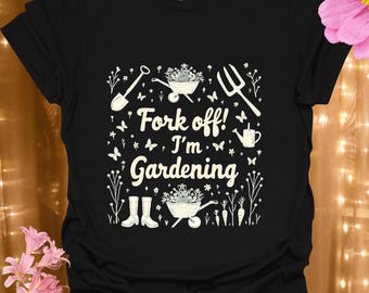 Fork Off I9m Gardening T-Shirt | Gardening Tools Floral Boots | Funny Gift For Gardener
