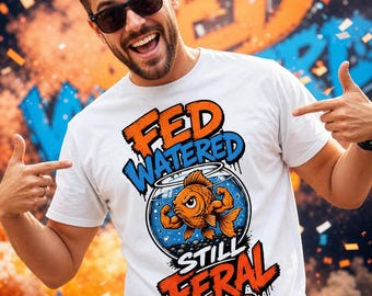 Funny Fish Graphic Tee, Fed Watered Still Feral Shirt