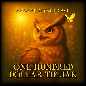 May include: An illustration of a detailed owl with the text "Arcane Mystic Owl" and "One Hundred Dollar Tip Jar". The owl is brown and gold, with a small yellow owl graphic above its head. The background is a golden, glowing light.